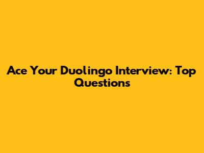 Ace Your Duolingo Interview: Top Questions