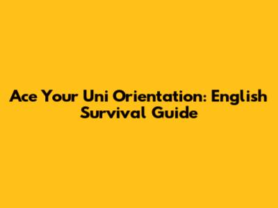 Ace Your Uni Orientation: English Survival Guide