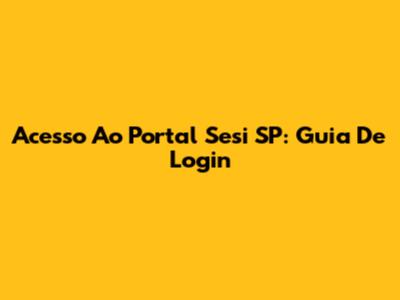 Acesso Ao Portal Sesi SP: Guia De Login
