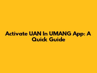 Activate UAN In UMANG App: A Quick Guide