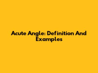 Acute Angle: Definition And Examples