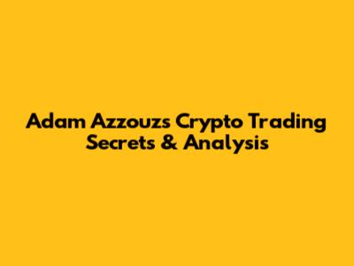 Adam Azzouz's Crypto Trading Secrets & Analysis