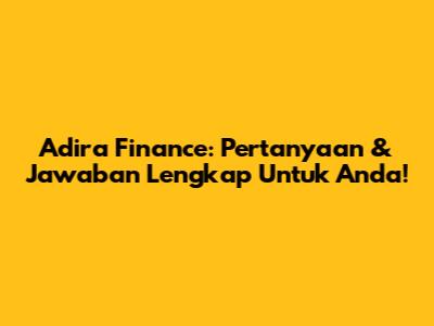 Adira Finance: Pertanyaan & Jawaban Lengkap Untuk Anda!