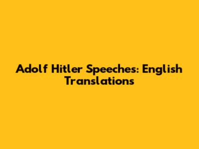 Adolf Hitler Speeches: English Translations