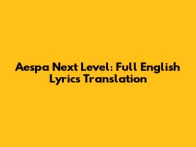 Aespa "Next Level": Full English Lyrics Translation