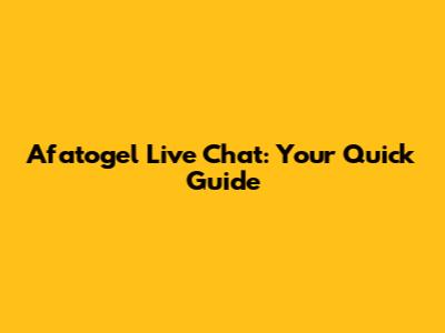 Afatogel Live Chat: Your Quick Guide