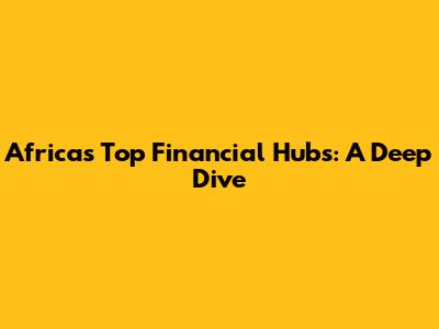 Africa's Top Financial Hubs: A Deep Dive