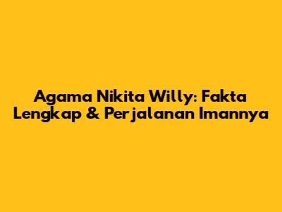 Agama Nikita Willy: Fakta Lengkap & Perjalanan Imannya