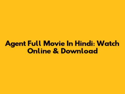Agent Full Movie In Hindi: Watch Online & Download