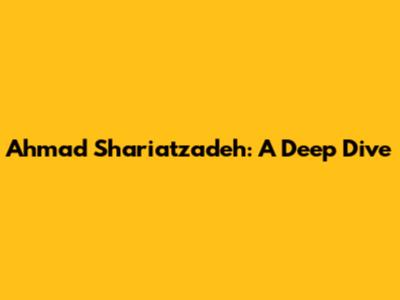Ahmad Shariatzadeh: A Deep Dive