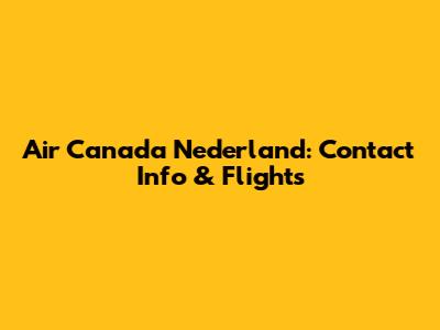 Air Canada Nederland: Contact Info & Flights