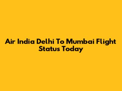 Air India Delhi To Mumbai Flight Status Today