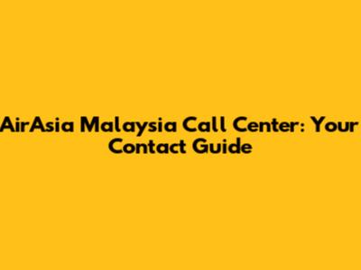 AirAsia Malaysia Call Center: Your Contact Guide