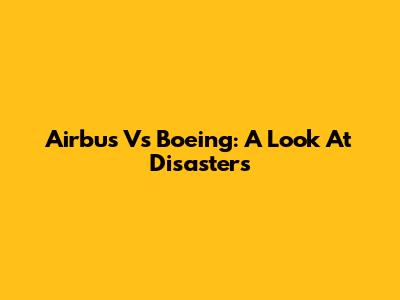 Airbus Vs Boeing: A Look At Disasters
