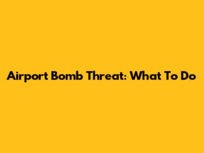 Airport Bomb Threat: What To Do
