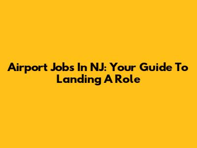 Airport Jobs In NJ: Your Guide To Landing A Role
