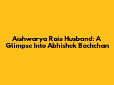 Aishwarya Rai's Husband: A Glimpse Into Abhishek Bachchan