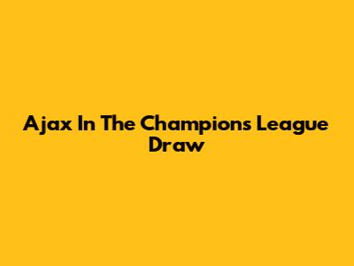 Ajax In The Champions League Draw
