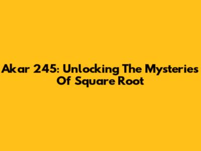 Akar 245: Unlocking The Mysteries Of Square Root