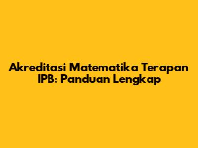 Akreditasi Matematika Terapan IPB: Panduan Lengkap