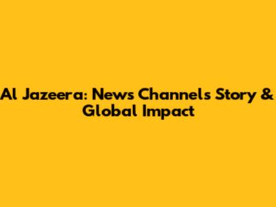 Al Jazeera: News Channel's Story & Global Impact