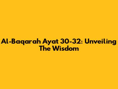 Al-Baqarah Ayat 30-32: Unveiling The Wisdom