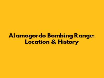 Alamogordo Bombing Range: Location & History