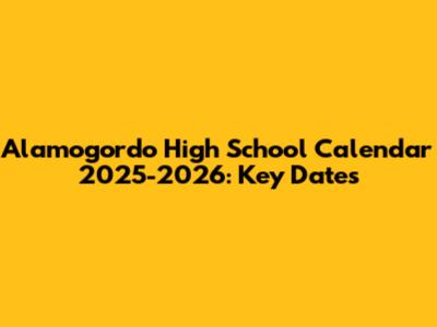 Alamogordo High School Calendar 2025-2026: Key Dates