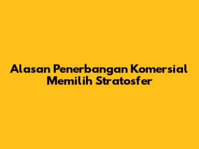 Alasan Penerbangan Komersial Memilih Stratosfer