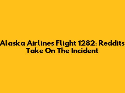 Alaska Airlines Flight 1282: Reddit's Take On The Incident