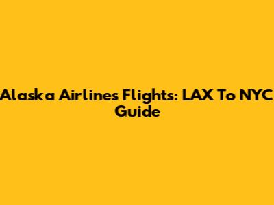 Alaska Airlines Flights: LAX To NYC Guide