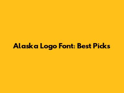 Alaska Logo Font: Best Picks