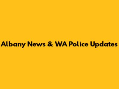 Albany News & WA Police Updates