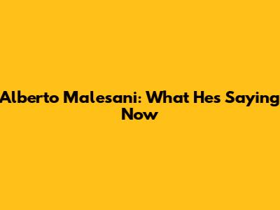Alberto Malesani: What He's Saying Now