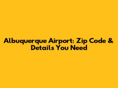 Albuquerque Airport: Zip Code & Details You Need