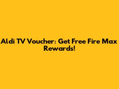 Aldi TV Voucher: Get Free Fire Max Rewards!