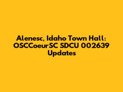 Alenesc, Idaho Town Hall: OSCCoeurSC SDCU 002639 Updates
