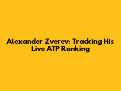 Alexander Zverev: Tracking His Live ATP Ranking