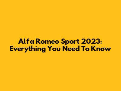 Alfa Romeo Sport 2023: Everything You Need To Know