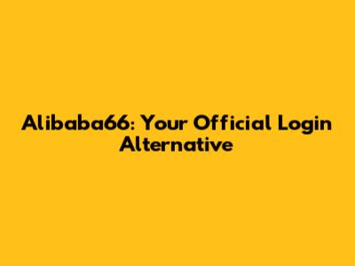 Alibaba66: Your Official Login Alternative