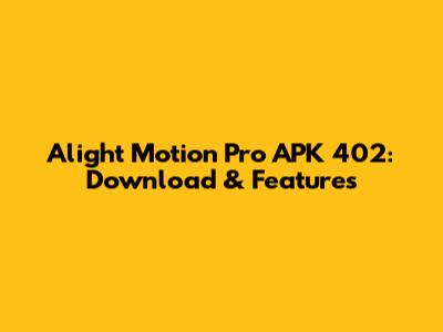 Alight Motion Pro APK 402: Download & Features
