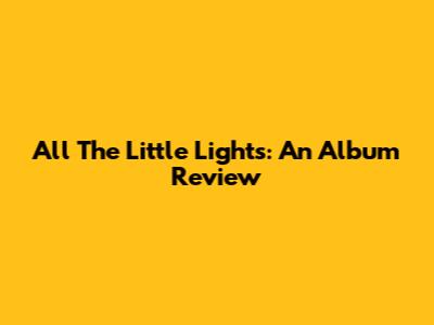 All The Little Lights: An Album Review