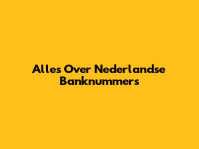 Alles Over Nederlandse Banknummers