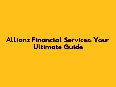Allianz Financial Services: Your Ultimate Guide