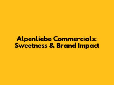Alpenliebe Commercials: Sweetness & Brand Impact