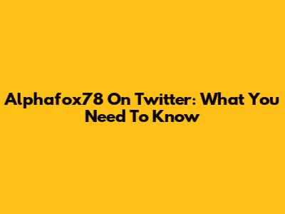 Alphafox78 On Twitter: What You Need To Know