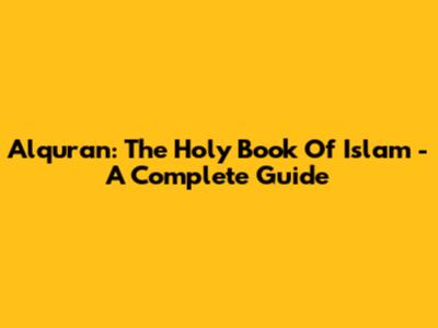 Alquran: The Holy Book Of Islam - A Complete Guide