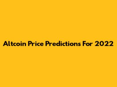 Altcoin Price Predictions For 2022
