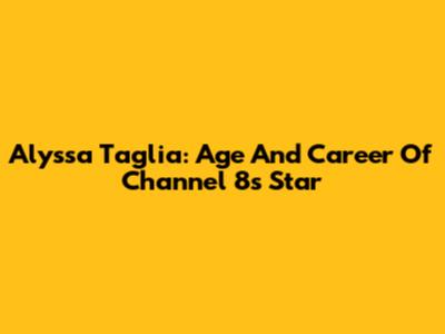 Alyssa Taglia: Age And Career Of Channel 8's Star