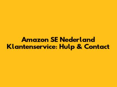 Amazon SE Nederland Klantenservice: Hulp & Contact
